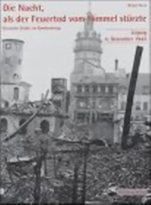 Bild von THE NIGHT, WHEN DEATH BY FIRE FELL FROM THE SKY - THE BOMBING OF LEIPZIG  (2003)