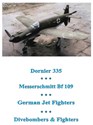 Bild von DO 335 ; ME Bf 109; GERMAN JET FIGHTERS; DIVEBOMBERS